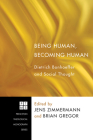 Being Human, Becoming Human: Dietrich Bonhoeffer and Social Thought (Princeton Theological Monograph #146) Cover Image