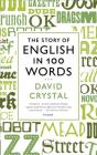 The Story of English in 100 Words By David Crystal Cover Image