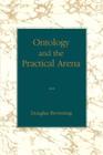 Ontology and the Practical Arena By Douglas Browning Cover Image