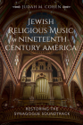 Jewish Religious Music in Nineteenth-Century America: Restoring the Synagogue Soundtrack Cover Image