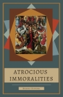 Atrocious Immoralities By Brynne Stevens Cover Image