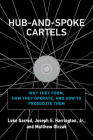 Hub-and-Spoke Cartels: Why They Form, How They Operate, and How to Prosecute Them By Luke Garrod, Joseph E. Harrington, Jr., Matthew Olczak Cover Image