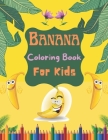 Banana Coloring Book For Kids: Banana Coloring Book for Kids with Fun, Easy, and Relaxing Banana Coloring Book For Boys, Girls, Teenagers. By Kjdunn Coloring House Cover Image