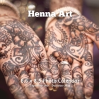 Henna Art 8.5 X 8.5 Calendar September 2021 - December 2022: Monthly Calendar with U.S./UK/ Canadian/Christian/Jewish/Muslim Holidays -Body Painting A Cover Image