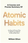 Summary of Atomic Habits: An Easy and Proven Way to Build Good Habits and Break Bad Ones By Willam Ethan Cover Image