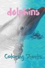 Dolphins Coloring Sheets: 30 Dolphins Drawings, Coloring Sheets Adults Relaxation, Coloring Book for Kids, for Girls, Volume 4 By Coloring Books Cover Image