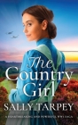 THE COUNTRY GIRL a heartbreaking and powerful WW1 saga By Sally Tarpey Cover Image