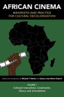 African Cinema: Manifesto and Practice for Cultural Decolonization: Volume 1: Colonial Antecedents, Constituents, Theory, and Articula (Studies in the Cinema of the Black Diaspora) Cover Image