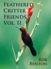 Feathered Critter Friends Vol. II By Rob Benton Cover Image