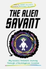 The Alien Savant: My Autistic Brother's Journey Through a Neurotypical Universe By Janet Elliott Cover Image