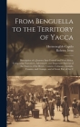 From Benguella to the Territory of Yacca: Description of a Journey Into Central and West Africa. Comprising Narratives, Adventures, and Important Surv By Hermenegildo Capelo, Roberto Ivens Cover Image