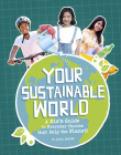Your Sustainable World: A Kid's Guide to Everyday Choices That Help the Planet! Cover Image