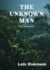 The unknown man: Will he ever find her? By Loïs Overeem Cover Image