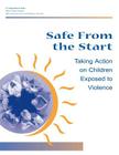 Safe From the Start: Taking Action on Children Exposed to Violence Cover Image