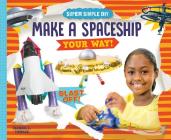 Make a Spaceship Your Way! By Rachael L. Thomas Cover Image