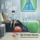 Knot and Grunt By Christie Moore, Michael Sanders (Illustrator) Cover Image