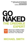 Go Naked: The Credible Expert: How to Stand Out In Medical Sales, Create More Opportunities, And Grow Your Business By Michael Smith Cover Image