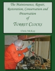 The Maintenance, Repair, Restoration, Conservation and Preservation of Turret Clocks Cover Image