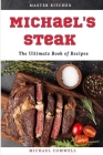 Michael's Steak: The Ultimate Book of Recipes By Michael Comwell Cover Image