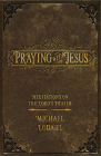 Praying with Jesus: Meditations on the Lord's Prayer By Michael Lodahl Cover Image