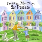 Over in My City: San Francisco By Diane Perruzzi (Illustrator), Anthony Tong Cover Image