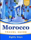 MOROCCO Travel Guide: 100 Must Do! By Eighty Days Cover Image