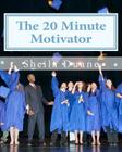 The 20 Minute Motivator: How to Motivate Your Children Academically in Only 20 Minutes a Day! By Sheila Duane Cover Image