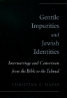 Gentile Impurities and Jewish Identities: Intermarriage and Conversion from the Bible to the Talmud By Christine Elizabeth Hayes Cover Image