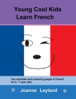 Young Cool Kids Learn French: Fun activities and colouring pages in French for 5-7 year olds By Joanne Leyland Cover Image