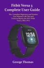 Fitbit Versa 3 Complete User Guide: The Complete Beginners and Seniors User Manual with Tips and Tricks to Master the New Fitbit Versa 3 like a Pro By George Thomas Cover Image