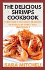 The Delicious Shrimps Cookbook: Everyone's Favorite Seafood Prepared in Every Way Imaginable Cover Image