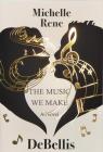 The Music We Make By Michelle Rene DeBellis Cover Image