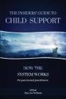 The Insiders' Guide to Child Support: How the System Works By Mary Ann Wellbank, Jeff Ball Cover Image