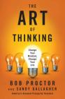 The Art of Thinking: Change Your Mindset, Change Your Life By Bob Proctor, Sandra Gallagher Cover Image