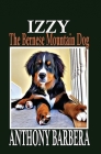 Izzy the Bernese Mountain Dog By Anthony Barbera Cover Image