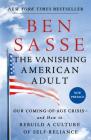 The Vanishing American Adult: Our Coming-of-Age Crisis--and How to Rebuild a Culture of Self-Reliance By Ben Sasse Cover Image