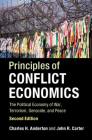Principles of Conflict Economics: The Political Economy of War, Terrorism, Genocide, and Peace By Charles H. Anderton, John R. Carter Cover Image