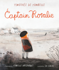 Captain Rosalie By Timothee de Fombelle, Isabelle Arsenault (Illustrator) Cover Image