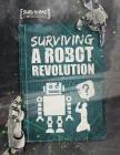Surviving a Robot Revolution (Surviving the Impossible) By Charlie Ogden Cover Image