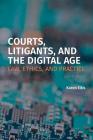 Courts, Litigants, and the Digital Age 2/E: Law, Ethics, and Practice By Karen Eltis Cover Image