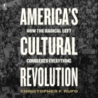 America's Cultural Revolution: How the Radical Left Conquered Everything By Christopher F. Rufo Cover Image