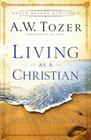 Living as a Christian: Teachings from First Peter By A. W. Tozer, James L. Snyder (Compiled by) Cover Image