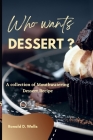 Who Wants Dessert?: A Collection of Mouthwatering Dessert Recipe By Ronald D. Wells Cover Image