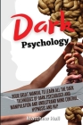 Dark Psychology: Your Great Manual To Learn All The Dark Techniques Of Dark Psychology And Manipulation And Understand Mind Control, Hy By Matthew Hall Cover Image