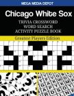 Chicago White Sox Trivia Crossword Word Search Activity Puzzle Book: Greatest Players Edition By Mega Media Depot Cover Image