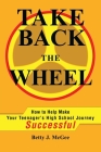 Take Back the Wheel: How to Help Make Your Teenager By Betty McGee Cover Image