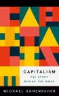 Capitalism: The Story Behind the Word By Michael Sonenscher Cover Image