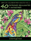 Libro de Colorear para Adultos Volumen 6: 40 Patrones Relajantes y Anti Estrés By Coloringcraze Cover Image