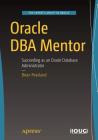 Oracle DBA Mentor: Succeeding as an Oracle Database Administrator By Brian Peasland Cover Image