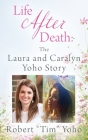 Life After Death: The Laura and Caralyn Yoho Story By Robert Tim Yoho Cover Image